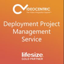 Deployment Project Management Service VideoCentric and Lifesize