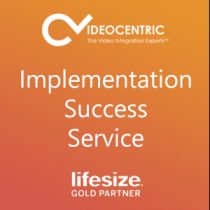 Lifesize Implementation Success Service with Lifesize and VideoCentric